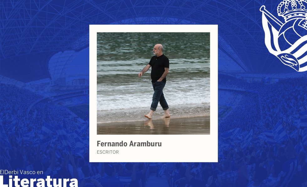 Fernando Aramburu (San Sebastián, 1959), seguidor de la Real Sociedad, sabe muy bien cómo provocar a sus colegas escritores rojiblancos: “Es muy fácil sacarlos de quicio por muy hinchados de pecho que vayan por la vida. Basta con llamar a su equipo el Bilbao, cosa que navarros y guipuzcoanos hacemos a menudo porque sabemos que les pica”. Cuando Aramburu recuerda los derbis se ve “festejando de joven en la Parte Vieja donostiarra”. “Tengo recuerdos de infancia sobre la guerra sin cuartel entre Gorriti y Rojo, y del placer que me daba que el primero derribara al segundo y este se levantara airado y con ganas de venganza. Estuve en Atocha cuando el Chopo Iribar y Kortabarria sacaron la ikurriña y no he olvidado el resultado de aquel partido, una manita con sus cinco dedos, ni el gol impresionante de cabeza que le metió esa tarde Satrústegui al portero bilbaíno, que en realidad es de Zarautz”, recuerda desde Alemania, donde reside.