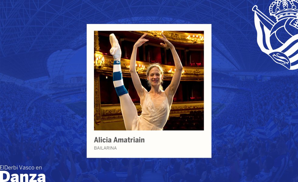Hay pocos papeles principales de la danza clásica que Alicia Amatriain (San Sebastián, 1980), primera bailarina del Ballet de Stuttgart, discípula del mismísimo John Cranko, no haya encarnado. Ha recibido los más prestigiosos galardones internacionales, se ha subido a las tablas del Bolshói en Moscú, y en el Victoria Eugenia de Donostia se colocó unas medias blanquiazules en honor de los txuri-urdines. Amatriain sabe quién tiene ella del otro lado, del 'athleticzale': a su colega Igor Yebra, bailarín tan ilustre como ella misma. Yebra le manda recuerdos afectuosos a ella y malos deseos para su club, durante el derbi. Amatriain ríe confiada.
